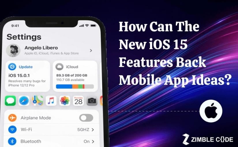 How Can The New iOS 15 Features Back Mobile App Ideas?